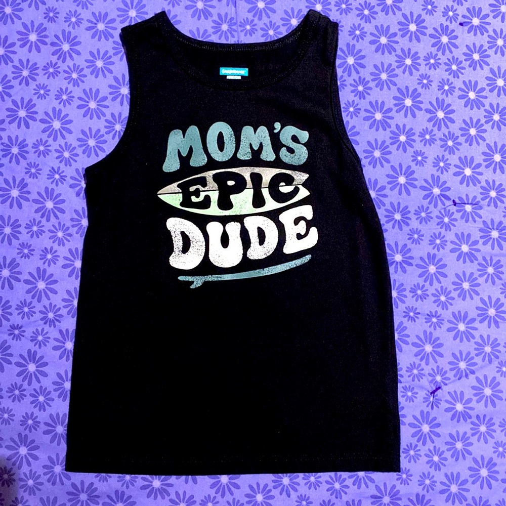5T tank top. Moms Epic Dude!